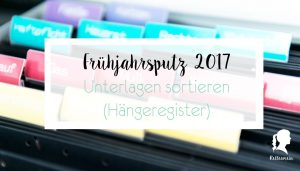 Frühjahrsputz - Akten sortieren - Unterlagen aufbewahren - Hängeregister | relleomein.de